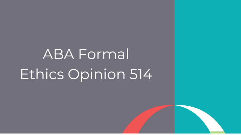 aba-formal-ethics-opinion-514-o-rielly-roche-llp